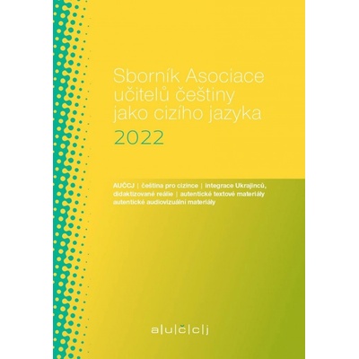 Sborník Asociace učitelů češtiny jako cizího jazyka (AUČCJ) 2022