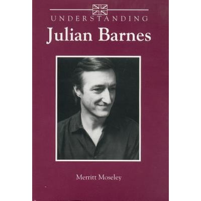 Understanding Julian Barnes | Merritt Moseley