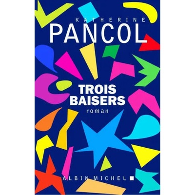Trois baisers | Katherine Pancol