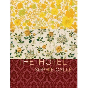 Sophie Calle: The Hotel (ISBN: 9781938221293)