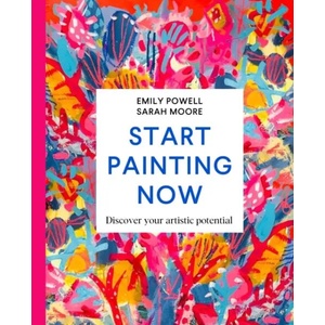 Start Painting Now | Emily Powell, Sarah Moore (ISBN: 9781529084931)