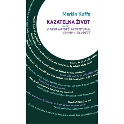 Kazatelna Život. aneb v nebi najdeš prostitutky, vrahy i zloděje - Marián Kuffa - Cesta