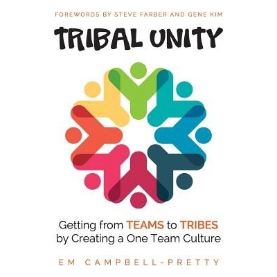 Tribal Unity: Getting from Teams to Tribes by Creating a One Team Culture Campbell-Pretty EmPaperback