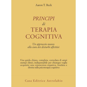 Principi di terapia cognitiva. Un approccio nuovo alla cura dei disturbi affettivi | Aaron T. Beck (ISBN: 9788834007990)