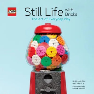 LEGO (R) Still Life with Bricks: The Art of Everyday Play | Lydia Ortiz, Michelle Clair (ISBN: 9781452179629)