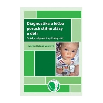 Diagnostika a léčba poruch štítné žlázy u dětí - Otázky, odpovědi a příběhy dětí - Vávrová Helena