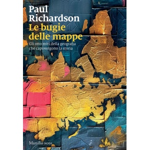 bugie delle mappe. Gli otto miti della geografia che capovolgono la storia | Paul Richardson (ISBN: 9788829789023)
