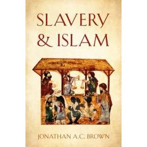 Slavery and Islam | Jonathan A. C. Brown (ISBN: 9781786078391)