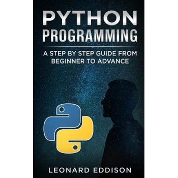 Python Programming: A Step by Step Guide from Beginner to Advance