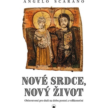 Nové srdce, nový život - Občerstvení pro duši na dobu postní a velikonoční - Angelo Scarano