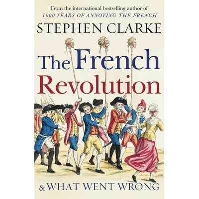 The French Revolution and What Went Wrong