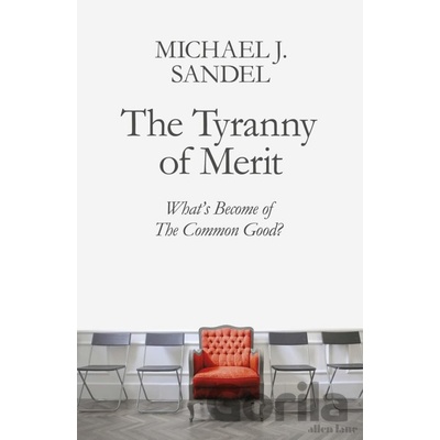 The Tyranny of Merit - Michael J. Sandel