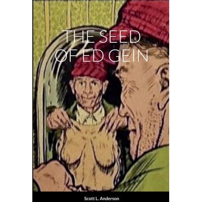 THE SEED OF ED GEIN | Scott Anderson