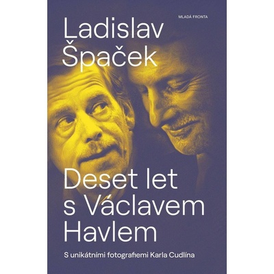 Deset let s Václavem Havlem, 3. vydání - Ladislav Špaček