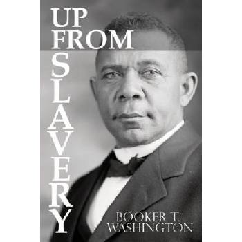 Up From Slavery by Booker T. Washington | Booker T Washington