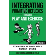 "Integrating Primitive Reflexes Through Play and Exercise: An Interactive Guide to the Symmetrical Tonic Neck Reflex (STNR)" - "" ("McDonald Kokeb Girma")(Paperback)