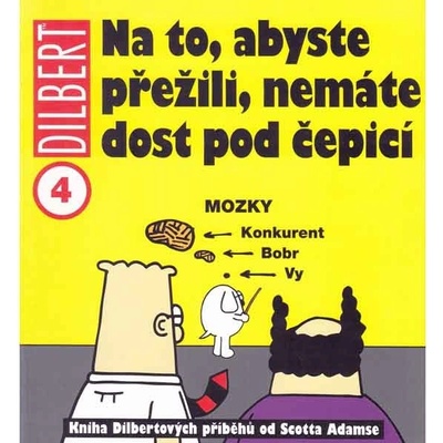 Dilbert 4 Na to, abyste přežili, nemáte dost pod čepisí - Scott Adams