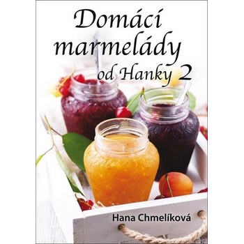 Domácí marmelády od Hanky 2 - Hana Chmelíková