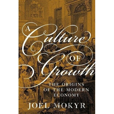 Culture of Growth - The Origins of the Modern Economy Paperback