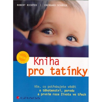 Kniha pro tatínky -- Vše, co potřebujete vědět o těhotenství, porodu a prvním roce života ve třech - Robert Richter, Eberhard Schäfer