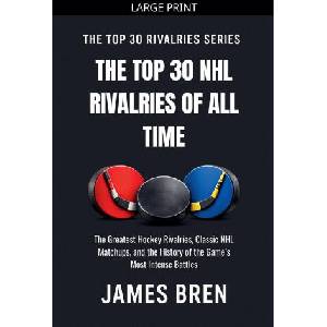 The Top 30 NHL Rivalries of All Time | James Bren (2026)