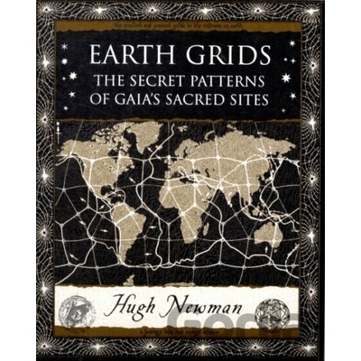 Earth Grids: The Secret Patterns of Gaia's Sa- Hugh Newman