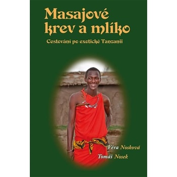 Masajové krev a mlíko. Cestování po exotické Tanzanii - Tomáš Nosek Věra Nosková