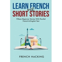 Learn French With Short Stories - Fifteen Beginner Stories With Parallel French And English Text