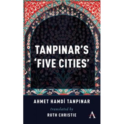 Tanpinar's 'Five Cities' Tanpinar Ahmed HamdiPaperback