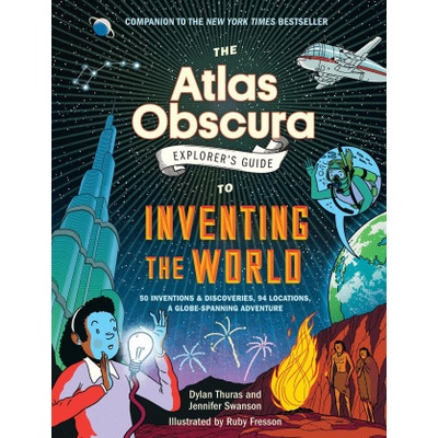 The Atlas Obscura Explorer's Guide to Inventing the World | Jennifer Swanson, Ruby Fresson