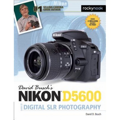 David Busch's Nikon D5600 Guide to Digital SLR Photography