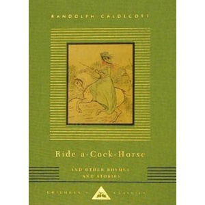 Ride A-Cock-Horse and Other Rhymes and Stories: Children's Classics | Everyman's Library, Carolyn B. Mitchell, Randolph Caldecott (ISBN: 9780679444763)