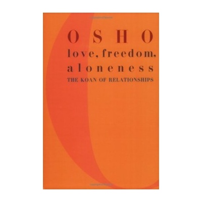 Love, Freedom, Aloneness - Osho