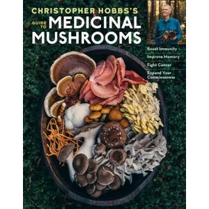 Christopher Hobbs's Guide to Medicinal Mushrooms (ISBN: 9781635861679)