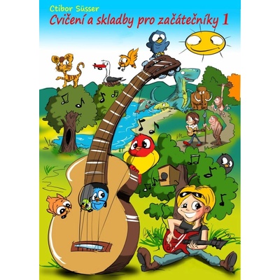 Cvičenie a skladby pre začiatočníkov 1 - učebnice pre gitaru - Ctibor Süsser