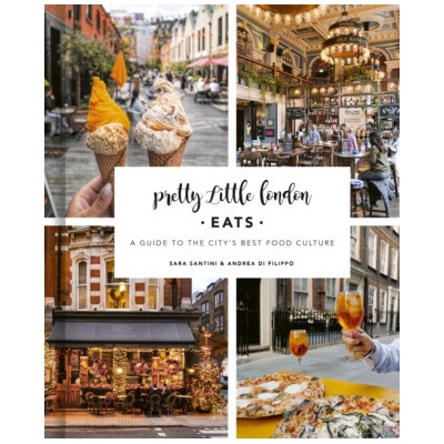 Pretty Little London: Eats - Andrea Di Filippo, Sara Santini