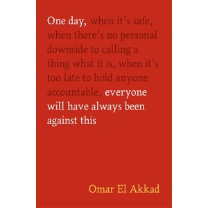 One Day, Everyone Will Have Always Been Against This | Omar El Akkad (2026)