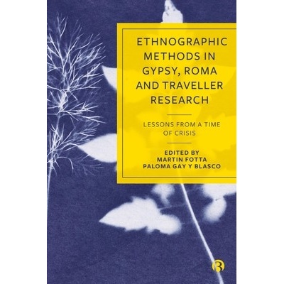 Ethnographic Methods in Gypsy Roma and Traveller Research Lessons from a Time of Crisis - Fotta Martin