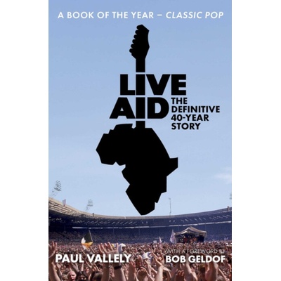 Live Aid: The Definitive 40 Year Story - Paul Vallely – Hledejceny.cz