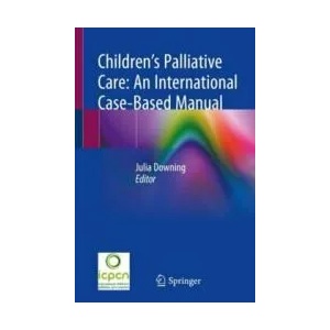 Children's Palliative Care: An International Case-Based Manual | Julia Downing (ISBN: 9783030273743)