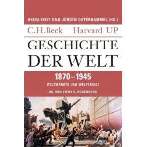 Geschichte der Welt 1870-1945 | Emily S. Rosenberg, Thomas Atzert, Thorsten Schmidt, Andreas Wirthensohn (ISBN: 9783406641053)