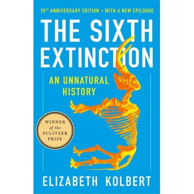 The Sixth Extinction (10th Anniversary Edition): An Unnatural History