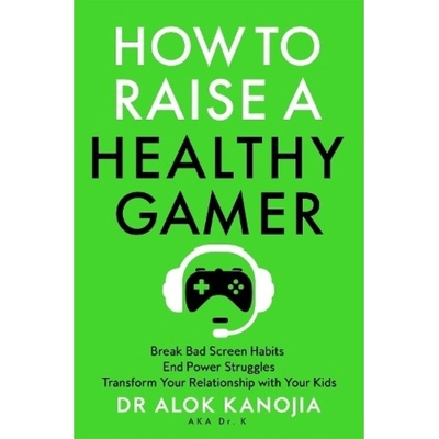 How to Raise a Healthy Gamer, Break Bad Screen Habits, End Power Struggles, and Transform Your Relationship with Your Kids Pan Macmillan