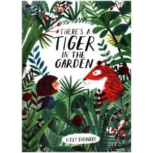There's a Tiger in the Garden | Lizzy Stewart (ISBN: 9781847808073)