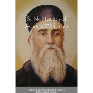 St Nektarios of Aegina Writings Volume 5 Christian Ethics of the Eastern Orthodox Church Part 1 | Anna Skoubourdis, Monaxi Agapi (ISBN: 9781716679322)