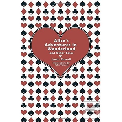 Alice's Adventures in Wonderland and Other Tales - Carroll Lewis