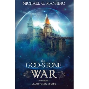 Mageborn: The God-Stone War: (Book 4) | Michael G Manning (ISBN: 9781484838723)