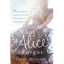 What Alice Forgot - Liane Moriarty
