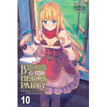 Banished from the Hero's Party, I Decided to Live a Quiet Life in the Countryside, Vol. 10 Light Novel ZapponPaperback