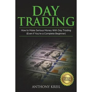 Day Trading: The #1 Day Trading Guide to Learn the Best Trading Strategies to 10x Your Profits (Bonus Beginner Lessons: Analysis of | Anthony Kreil (ISBN: 9781722017798)